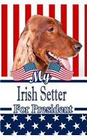 My Irish Setter for President: 2020 Election Weekly Action Planner Notebook 120 Pages 6x9