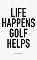 Life Happens Golf Helps: A 6x9 Inch Matte Softcover Notebook Diary with 120 Blank Lined Pages and a Funny Golfing Cover Slogan