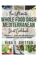 The Ultimate Whole food DASH Mediterranean Diet Cookbook