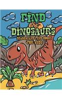 Find the Dinosaurs: Search and Find Books for Kids: A Prehistoric Game of Hide and Seek in a Jurassic World - Hidden Picture Treasure Hunt Coloring Activity Book for Bo