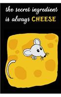 The Secret Ingredient Is Always Cheese: Cheese Journal, Cheese Notebook, Diary Of A Cheese Lovers (110 Pages, Unlinen, 6x9)