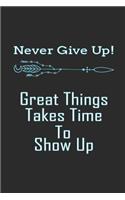 Never Give Up! Great Things Takes Time to Show Up