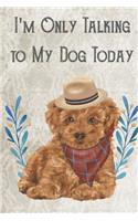 Today I'm Only Talking To My Dog
