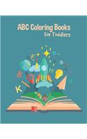 ABC Coloring Books For Toddlers: Preschool And Kids. An ABC Activity Book for Toddlers and Preschool Kids Age 2-5 to Learn the English Alphabet Letters from A to Z