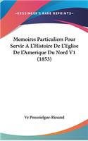 Memoires Particuliers Pour Servir A L'Histoire de L'Eglise de L'Amerique Du Nord V1 (1853)