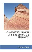 An Elementary Treatise on the Structure and Operations