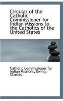 Circular of the Catholic Commissioner for Indian Missions to the Catholics of the United States