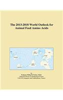 The 2013-2018 World Outlook for Animal Feed Amino Acids
