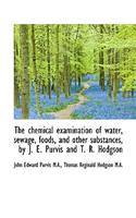 The Chemical Examination of Water, Sewage, Foods, and Other Substances, by J. E. Purvis and T. R. Ho