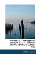 Proceedings, Principally in the County of Kent, in Connection with the Parliaments Called in 1640