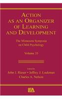 Action As An Organizer of Learning and Development: Volume 33 in the Minnesota Symposium on Child Psychology Series