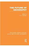 The Future of Geography (RLE Social & Cultural Geography)