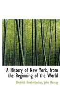 A History of New York, from the Beginning of the World