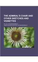 The Admiral's Chair and Other Sketches and Vignettes; By J.E.G. de Montmorency