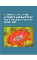 A Compilation of the Messages and Papers of the Presidents; Grover Cleveland