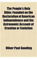 The People's Holy Bible; Founded on the Declaration of American Independence and the Astronomic Account of Creation or Evolution