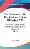 The Parliamentary Or Constitutional History Of England V20: From The Earliest Times, To The Restoration Of King Charles II (1763)