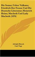 Die Sonne; Ueber Vulkane; Friedrich Der Frosse Und Die Deutsche Litteratur; Heinrich Heine; Macbeth Und Lady Macbeth (1876)