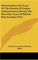 Memorandum On Some Of The Results Of Indian Administration During The Past Fifty Years Of British Rule In India (1911): (English)