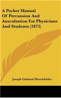 A Pocket Manual of Percussion and Auscultation for Physicians and Students (1873)