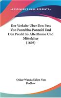 Der Verkehr Uber Den Pass Von Pontebba-Pontafel Und Den Predil Im Alterthume Und Mittelalter (1898)