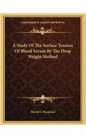 A Study Of The Surface Tension Of Blood Serum By The Drop Weight Method