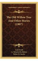 The Old Willow Tree And Other Stories (1907)
