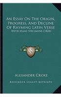 An Essay on the Origin, Progress, and Decline of Rhyming Latin Verse