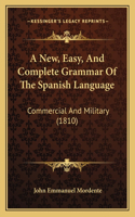 New, Easy, And Complete Grammar Of The Spanish Language: Commercial And Military (1810)