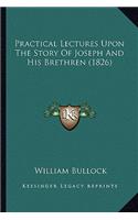 Practical Lectures Upon The Story Of Joseph And His Brethren (1826): (English)