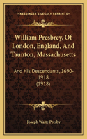 William Presbrey, Of London, England, And Taunton, Massachusetts