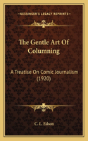 Gentle Art Of Columning: A Treatise On Comic Journalism (1920)