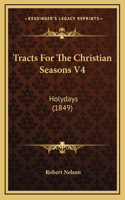 Tracts For The Christian Seasons V4: Holydays (1849)