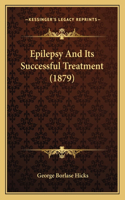 Epilepsy And Its Successful Treatment (1879)