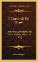 Crepuscolo Dei Filosofi: Kant, Hegel, Schopenhauer, Comte, Spencer, Nietzsche (1906)