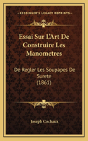 Essai Sur L'Art De Construire Les Manometres: De Regler Les Soupapes De Surete (1861)