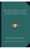 Substanzbegriff In Der Neueren Philosophie Von Cartesius Bis Kant (1895)