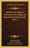 Apuntes Con Algunos Pormenores Del Alegato De Buena Prueba Pronunciado (1867)