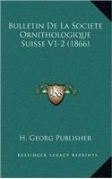 Bulletin De La Societe Ornithologique Suisse V1-2 (1866)