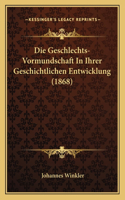Die Geschlechts-Vormundschaft In Ihrer Geschichtlichen Entwicklung (1868): (German)