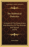 The Rabbinical Dialectics: A History Of The Dialecticians And Dialectics Of The Mishnah And Talmud (1879)