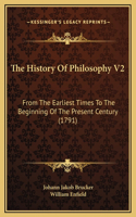 The History Of Philosophy V2: From The Earliest Times To The Beginning Of The Present Century (1791)