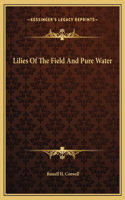 Lilies Of The Field And Pure Water