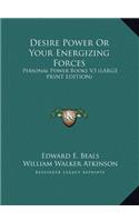 Desire Power or Your Energizing Forces