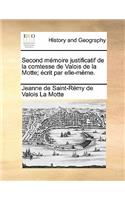 Second M Moire Justificatif de La Comtesse de Valois de La Motte; Crit Par Elle-M Me.