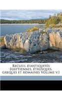 Recueil D'Antiquites Egyptiennes, Etrusques, Greques Et Romaines Volume V.1