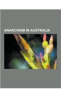 Anarchism in Australia: Australian Anarchists, Lola Ridge, David Andrade, Germaine Greer, Arthur Desmond, Peter McGregor, Joseph Toscano, Chum(English)
