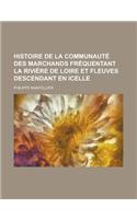 Histoire de La Communaute Des Marchands Frequentant La Riviere de Loire Et Fleuves Descendant En Icelle