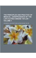 The Principles and Practice of Medical Jurisprudence by the Late Alfred Swaine Taylor (Volume 1)