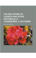 The Relations of Church and State Historically Considered, 2 Lectures